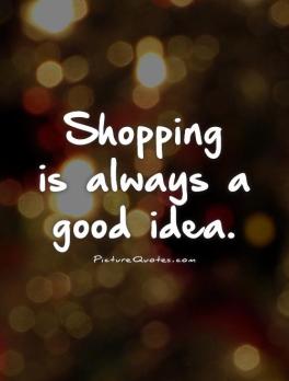 shopping-is-always-a-good-idea-quote-1